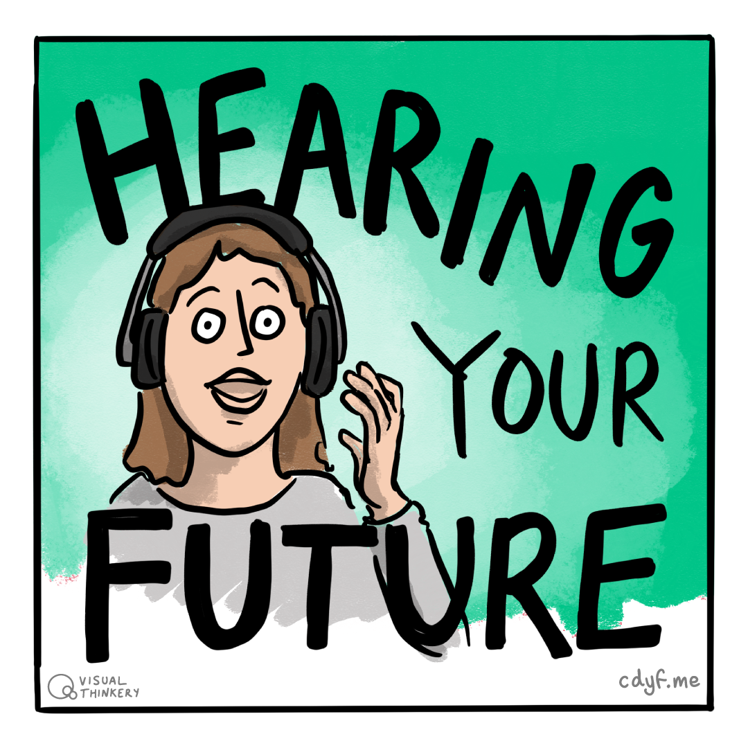 Your future is audible, listen to Hearing Your Future, the Coding Your Future podcast wherever you get your podcasts, see chapter 21. Hearing sketch by Visual Thinkery is licensed under CC-BY-ND