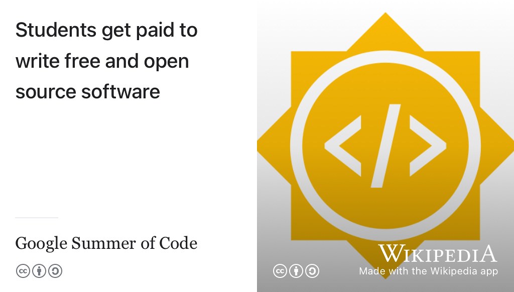 Google Summer of Code summerofcode.withgoogle.com has been running annually since 2004. Students and other beginners get paid to write free and open source software (FOSS) by fixing bugs and adding features to a range of different software projects. (Googler 2023) 🌞