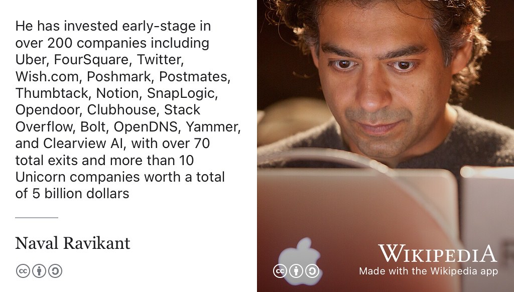 Naval Ravikant is an entrepreneur and early-stage investor in over 200 companies including Uber, FourSquare, Twitter, Wish.com, Poshmark, Postmates, Thumbtack, Notion, SnapLogic, Opendoor, Clubhouse, StackOverflow, Bolt, OpenDNS, Yammer, and Clearview AI, with over 70 total exits and more than ten Unicorn companies worth a total of $5 billion. Pedro recommended The Almanack of Naval Ravikant (Jorgenson, Butcher, and Ferriss 2021) CC BY-SA portrait of Naval Ravikant by Kris Krüg on Wikimedia Commons w.wiki/Apc9 adapted using the Wikipedia app 